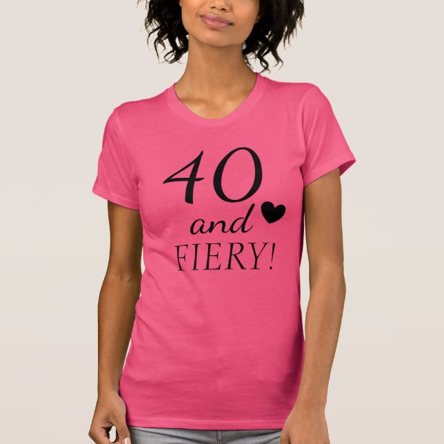 40 and FIERY Fun 40th Birthday Quote Cute T-Shirt (Front)