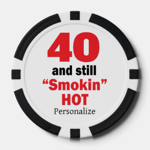 40 and Still Smokin Hot   00th Birthday Poker Chips