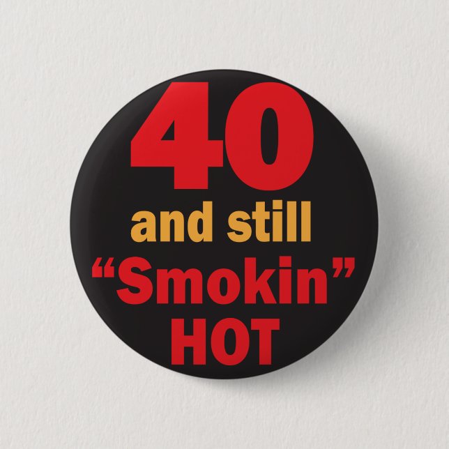 40 and Still Smokin Hot | 40th Birthday 6 Cm Round Badge (Front)