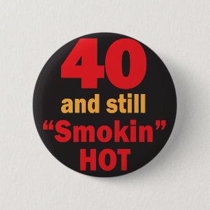 40 and Still Smokin Hot 40th Birthday 6 Cm Round Badge