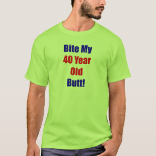 40 Bite My Butt T-Shirt