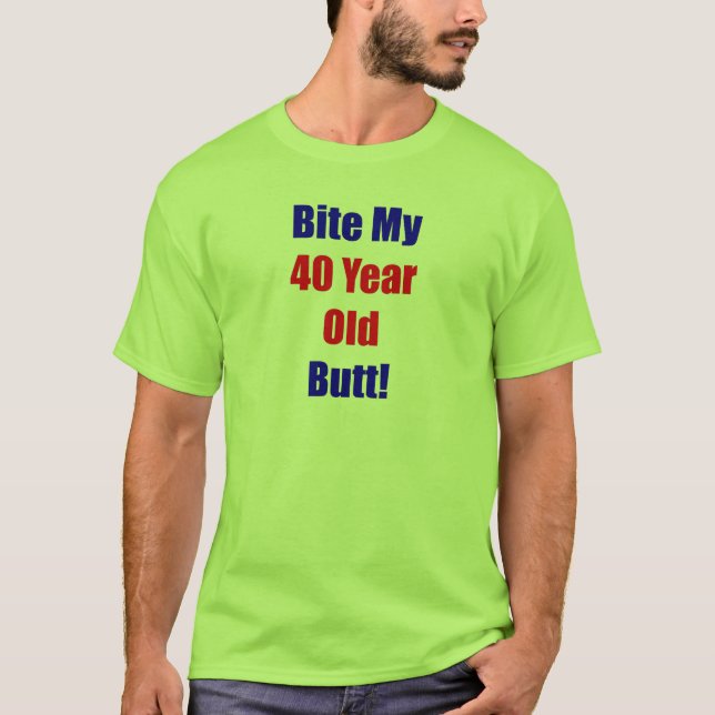 40 Bite My Butt T-Shirt (Front)