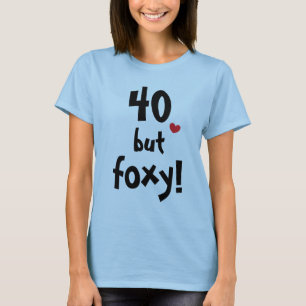 40 but foxy Cute 40 Year Old Birthday Quote T-Shirt