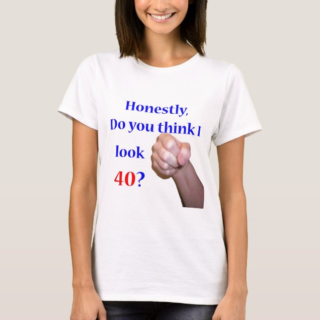 40 Do I Look 40? T-Shirt (Front)