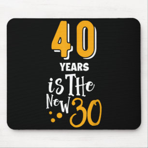 40 Is A New 30 Funny 40 Years Quotes Birthday 40 1 Mouse Pad