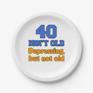40 Is Depressing Not Old 40th Party Plates