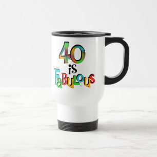 40 is Fabulous Birthday T-shirts and Gifts Travel Mug