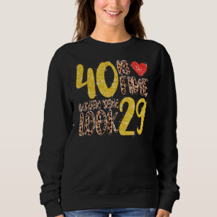 40 Is Fine When You Look 29 40th Birthday Party Me Sweatshirt