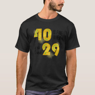 40 Is Fine When You Look 29 40th Birthday Party Me T-Shirt