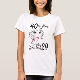 40 Is Fine When You Look 29 Adult Birthday T-Shirt