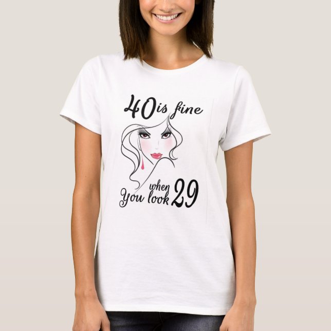 40 Is Fine When You Look 29 Adult Birthday T-Shirt (Front)