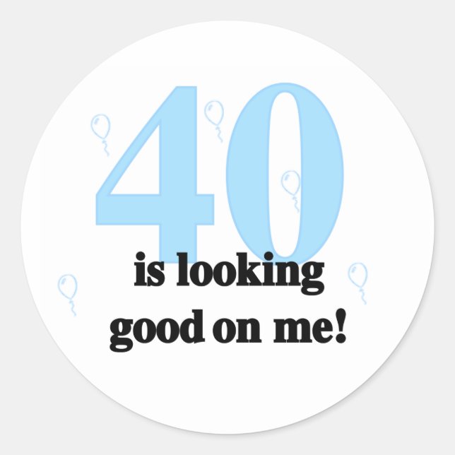 40 is Looking Good on Me Classic Round Sticker (Front)
