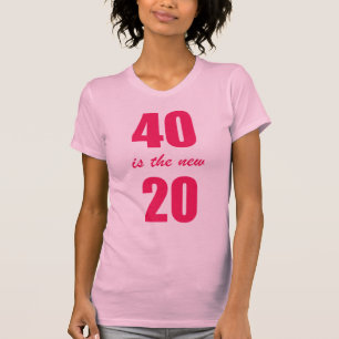 40 Is the new 20 T-Shirt