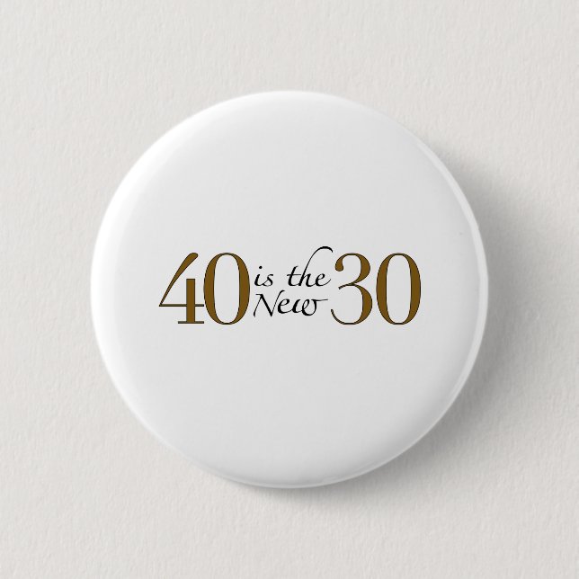 40 is the new 30 6 cm round badge (Front)