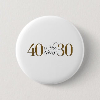 40 is the new 30 6 cm round badge