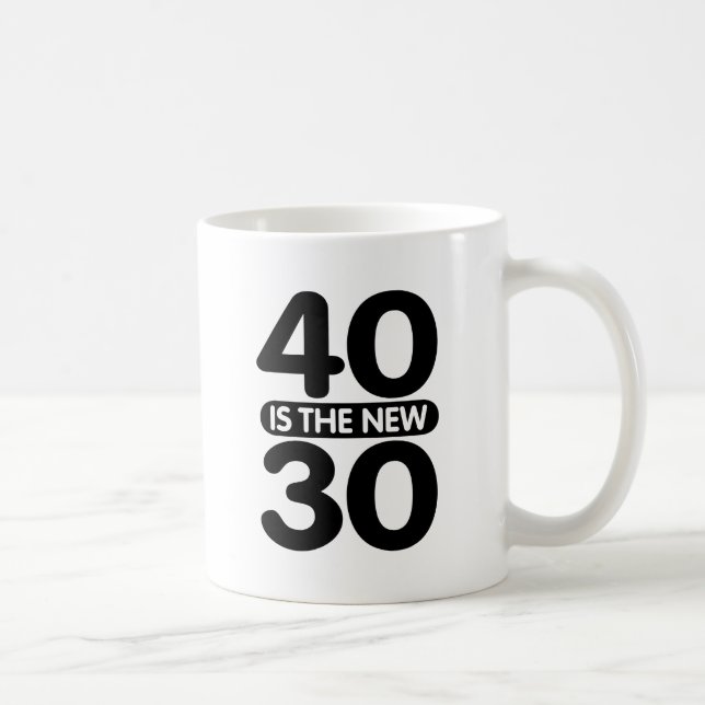 40 Is The New 30 Coffee Mug (Right)