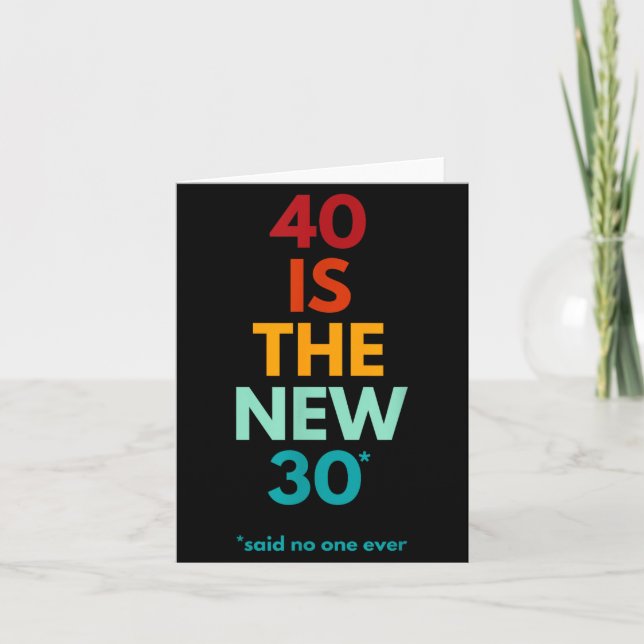 40 Is The New 30 Said Ever, Funny 40th Birthday  Card (Front)