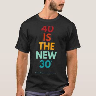 40 Is The New 30 Said Ever, Funny 40th Birthday  T-Shirt