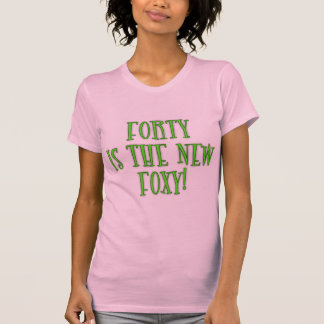 40 is the New Foxy Products T-Shirt
