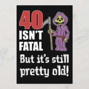 40 Isn't Fatal But Old Funny Grim Reaper Invite