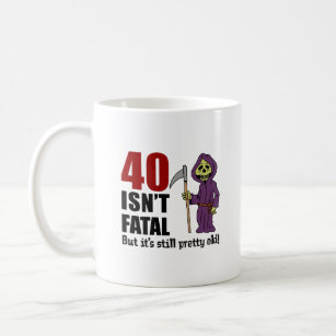 40 Isn't Fatal But Still Old Grim Reaper Coffee Mug