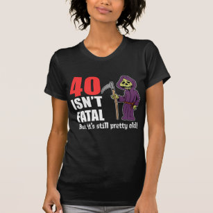 40 Isn't Fatal But Still Old Grim Reaper T-Shirt