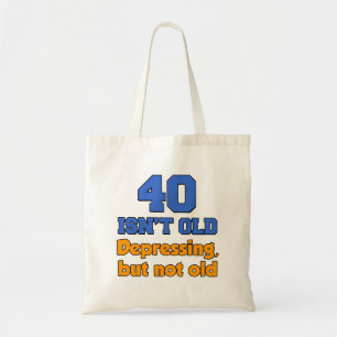 40 Isn't Old - Depressing But Not Old Tote Bag