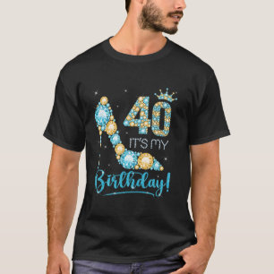 40 It s My Birthday 40 Years Old 40th Birthday Gir T-Shirt