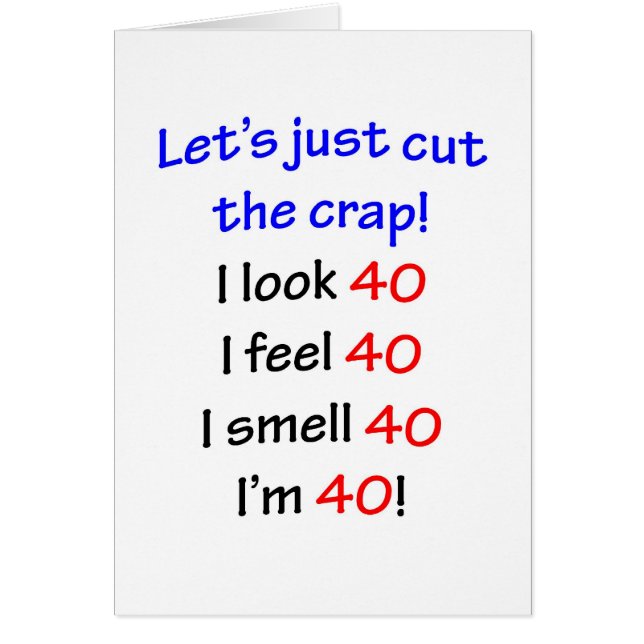 40 Let's cut the crap, I look 40! (Front)