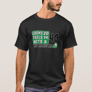 40 Looks, Feels, Acts, Birthday, 40Th Birthday T-Shirt