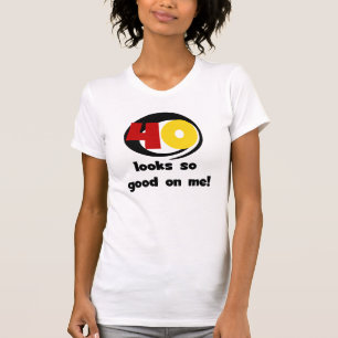 40 Looks So Good On Me T shirts and Gifts