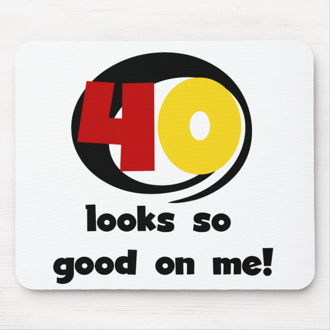 40 Looks So Good On Me T shirts and Gifts Mouse Pad (Front)