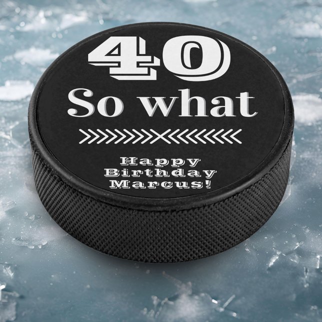 40 so what Funny Quote 40th Birthday  Hockey Puck (Creator Uploaded)