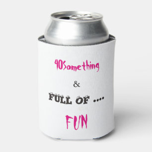 40 Something & Full of Fun Can Cooler