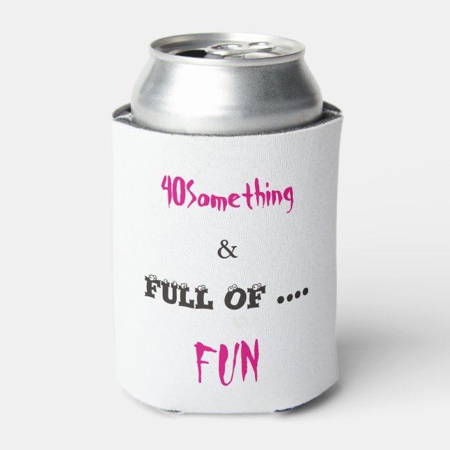 40 Something & Full of Fun Can Cooler (Can Front)
