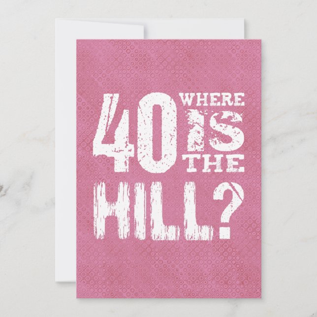40 Where Is The Hill Funny 40th Birthday PI01Z Card (Front)