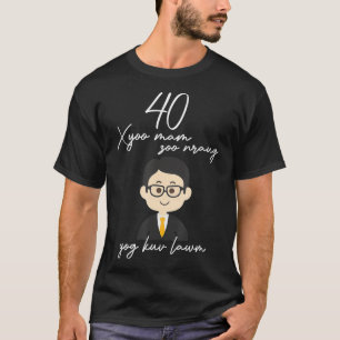 40 Xyoo Mam Zoo Nraug  Yog Kuv Lawm  T-Shirt