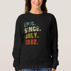 40 Year Old 40th Birthday Epic Since July 1982 Sweatshirt