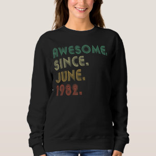 40 Year Old Awesome Since June 1982 40th Birthday Sweatshirt