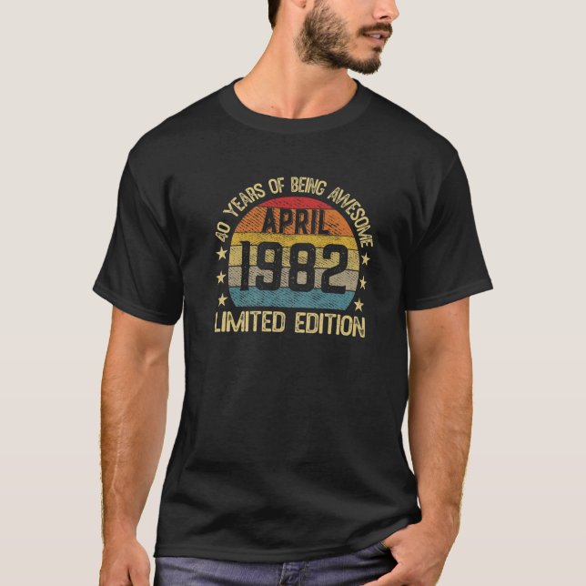 40 Year Old Gifts April 1982 Limited Edition 40Th T-Shirt (Front)