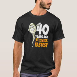 40 Years Ago I Was Fastest 40th Birthday Gag Sper T-Shirt