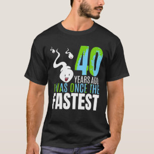 40 Years Ago I Was Once The Fastest 40th Birthday T-Shirt