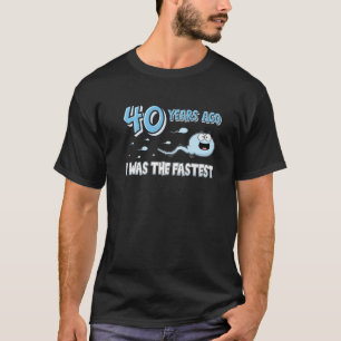 40 Years Ago I Was The Fastest Funny Birthday T-Shirt