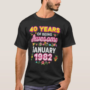 40 Years Of Being Awesome Since January 1982 Birth T-Shirt