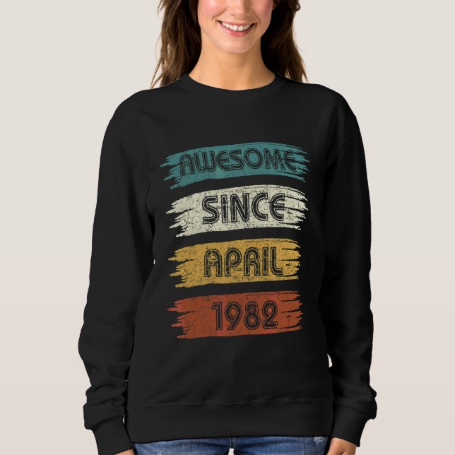 40 Years Old Awesome Since April 1982 40th Birthda Sweatshirt (Front)