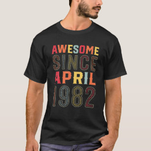 40 Years Old Awesome Since April 1982 40Th Birthda T-Shirt