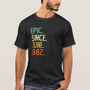 40 Years Old Epic Since June 1982 40th Birthday T-Shirt