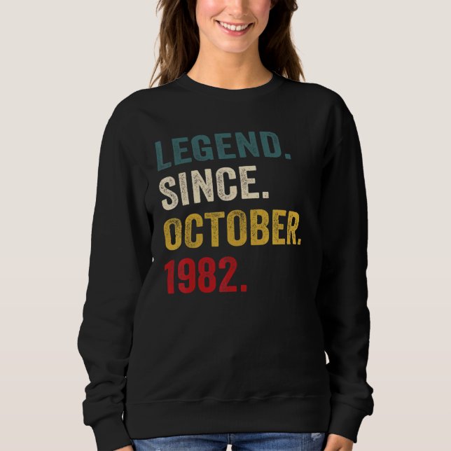 40 Years Old  Legend Since October 1982 40th Bday  Sweatshirt (Front)