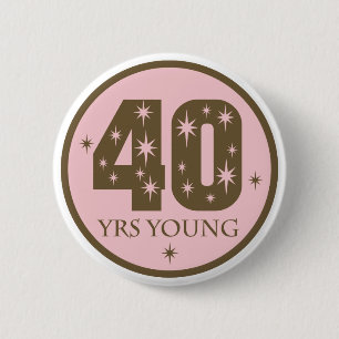 40 Years Young 40th Birthday Gift 6 Cm Round Badge