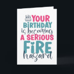 40th 50th 60th Birthday Fire Hazard Funny Birthday Card<br><div class="desc">Funny,  humourous and sometimes sarcastic birthday cards for your family and friends. Get this fun card for your special someone. Visit our store for more cool birthday cards.</div>